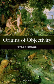 Title: Origins of Objectivity, Author: Tyler  Burge