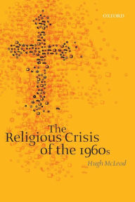 Title: The Religious Crisis of the 1960s, Author: Hugh McLeod