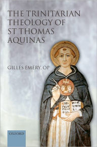 Title: The Trinitarian Theology of St Thomas Aquinas, Author: Gilles Emery OP