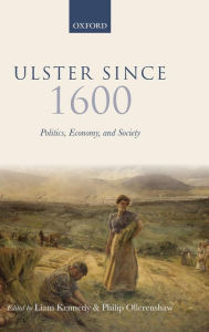 Title: Ulster Since 1600: Politics, Economy, and Society, Author: Liam Kennedy