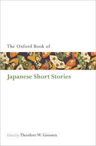 Title: The Oxford Book of Japanese Short Stories, Author: Theodore W. Goossen