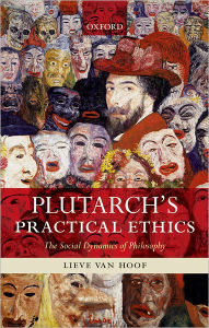 Title: Plutarch's Practical Ethics: The Social Dynamics of Philosophy, Author: Lieve Van Hoof