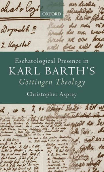 Eschatological Presence in Karl Barth's Gottingen Theology