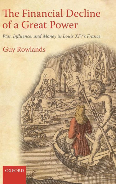 The Financial Decline of a Great Power: War, Influence, and Money in Louis XIV's France