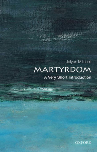 Martyrdom: A Very Short Introduction