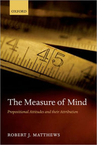 Title: The Measure of Mind: Propositional Attitudes and their Attribution, Author: Robert J. Matthews