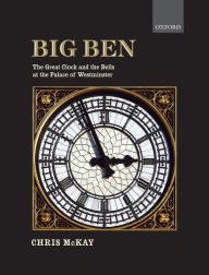 Title: Big Ben: The Great Clock and the Bells at the Palace of Westminster, Author: Chris McKay