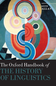 Title: The Oxford Handbook of the History of Linguistics, Author: Keith Allan