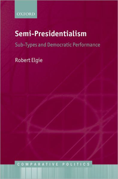 Semi-Presidentialism: Sub-Types and Democratic Performance