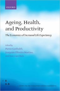 Title: Ageing, Health, and Productivity: The Economics of Increased Life Expectancy, Author: Jan van Ours