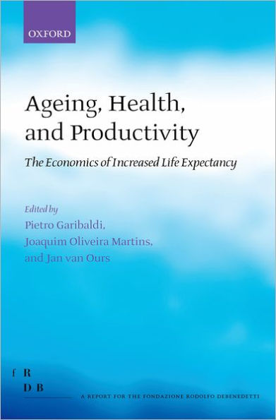 Ageing, Health, and Productivity: The Economics of Increased Life Expectancy