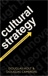 Title: Cultural Strategy: Using Innovative Ideologies to Build Breakthrough Brands, Author: Douglas Holt