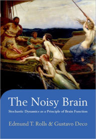 Title: The Noisy Brain: Stochastic Dynamics as a Principle of Brain Function, Author: Edmund T. Rolls