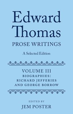 Edward Thomas: Prose Writings: A Selected Edition: Volume III: Biographies