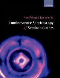 Title: Luminescence Spectroscopy of Semiconductors, Author: Ivan Pelant