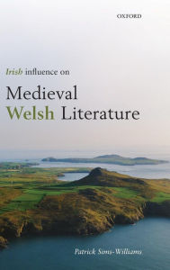 Title: Irish Influence on Medieval Welsh Literature, Author: Patrick Sims-Williams