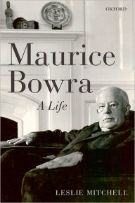 Title: Maurice Bowra: A Life, Author: Leslie  Mitchell