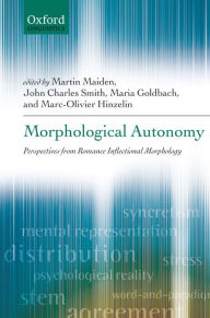 Title: Morphological Autonomy: Perspectives From Romance Inflectional Morphology, Author: Martin Maiden