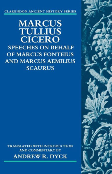 Marcus Tullius Cicero: Speeches on Behalf of Marcus Fonteius and Marcus Aemilius Scaurus: Translated with Introduction and Commentary