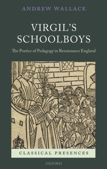 Virgil's Schoolboys: The Poetics of Pedagogy in Renaissance England