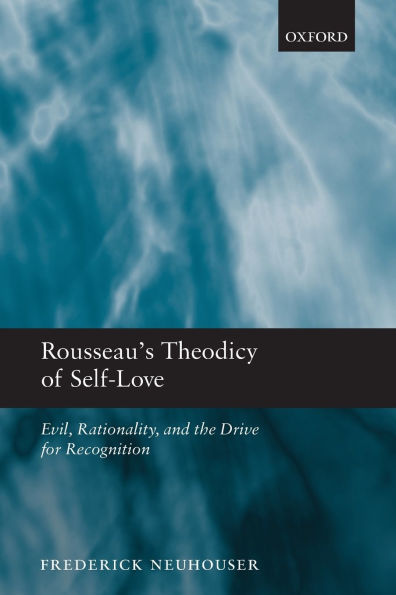 Rousseau's Theodicy of Self-Love: Evil, Rationality, and the Drive for Recognition