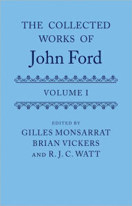 Title: The Collected Works of John Ford: Volume I, Author: Gilles Monsarrat