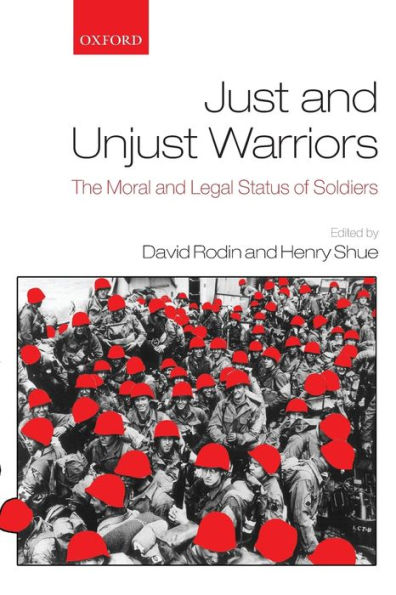 Just and Unjust Warriors: The Moral and Legal Status of Soldiers