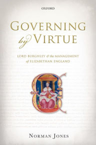 Title: Governing by Virtue: Lord Burghley and the Management of Elizabethan England, Author: Norman Jones