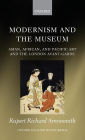 Modernism and the Museum: Asian, African, and Pacific Art and the London Avant-Garde