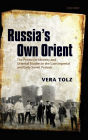 Russia's Own Orient: The Politics of Identity and Oriental Studies in the Late Imperial and Early Soviet Periods
