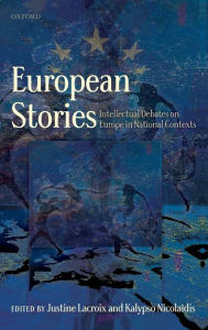 Title: European Stories: Intellectual Debates on Europe in National Contexts, Author: Justine Lacroix