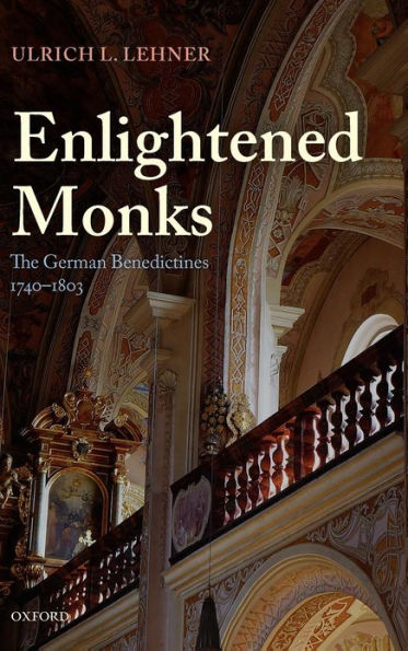 Enlightened Monks: The German Benedictines, 1740-1803