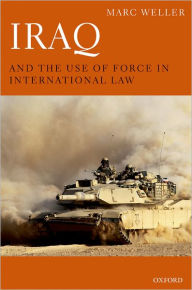 Title: Iraq and the Use of Force in International Law, Author: Marc Weller