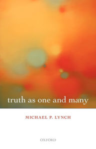 Title: Truth as One and Many, Author: Michael P. Lynch