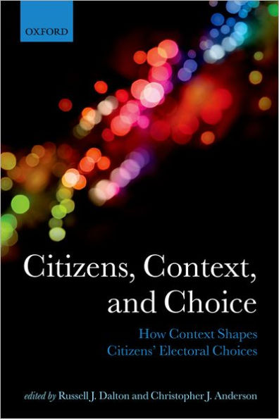 Citizens, Context, and Choice: How Context Shapes Citizens' Electoral Choices
