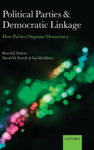 Title: Political Parties and Democratic Linkage: How Parties Organize Democracy, Author: Russell J. Dalton