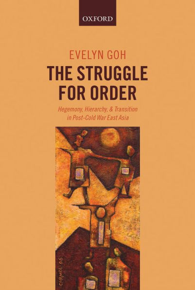 The Struggle for Order: Hegemony, Hierarchy, and Transition Post-Cold War East Asia