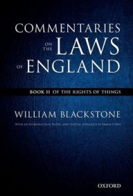 Title: The Oxford Edition of Blackstone's Commentaries on the Laws of England: Commentaries on the Laws of England: Book II: Of the Rights of Things, Author: William Blackstone