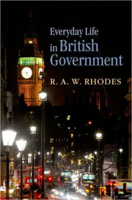 Title: Everyday Life in British Government, Author: R.A.W. Rhodes