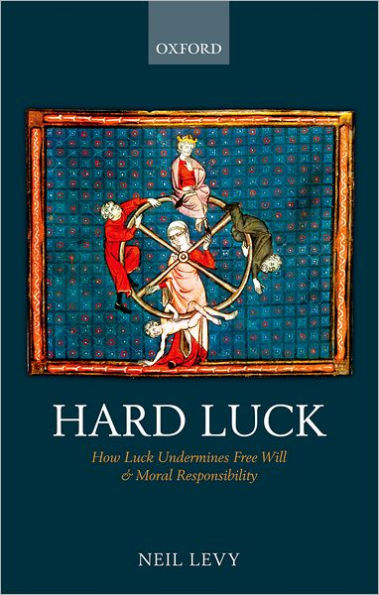 Hard Luck: How Luck Undermines Free Will and Moral Responsibility