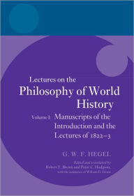 Title: Hegel: Lectures on the Philosophy of World History, Volume I: Manuscripts of the Introduction and the Lectures of 1822-1823, Author: Robert F Brown