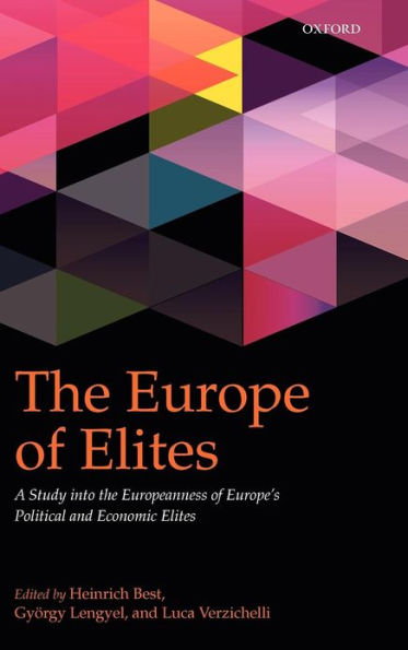 The Europe of Elites: A Study into the Europeanness of Europe's Political and Economic Elites