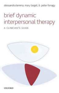 Title: Brief Dynamic Interpersonal Therapy: A Clinician's Guide, Author: Alessandra Lemma