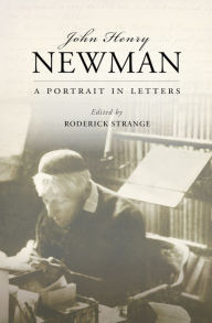 Title: John Henry Newman: A Portrait in Letters, Author: Roderick Strange