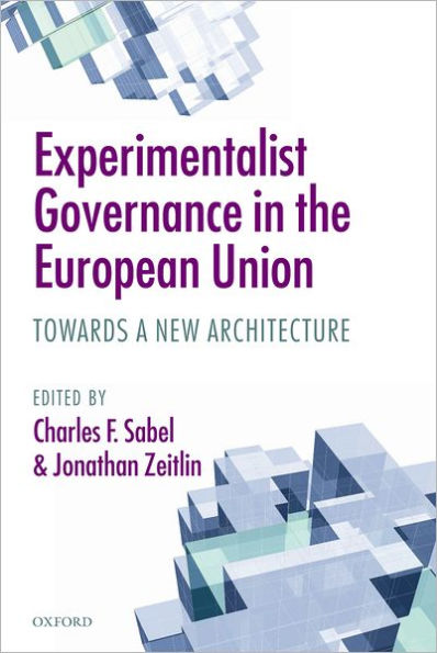 Experimentalist Governance the European Union: Towards a New Architecture