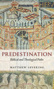 Title: Predestination: Biblical and Theological Paths, Author: Matthew Levering