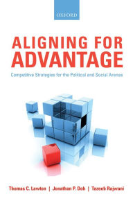 Title: Aligning for Advantage: Competitive Strategies for the Political and Social Arenas, Author: Thomas C. Lawton