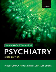 Title: Shorter Oxford Textbook of Psychiatry / Edition 6, Author: Philip Cowen