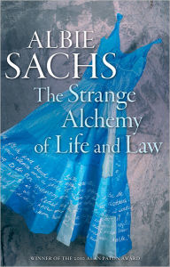 Title: The Strange Alchemy of Life and Law, Author: Albie Sachs