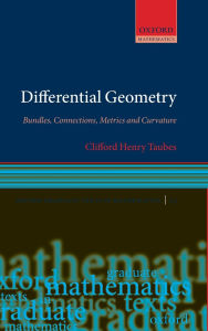 Title: Differential Geometry: Bundles, Connections, Metrics and Curvature / Edition 1, Author: Clifford Henry Taubes